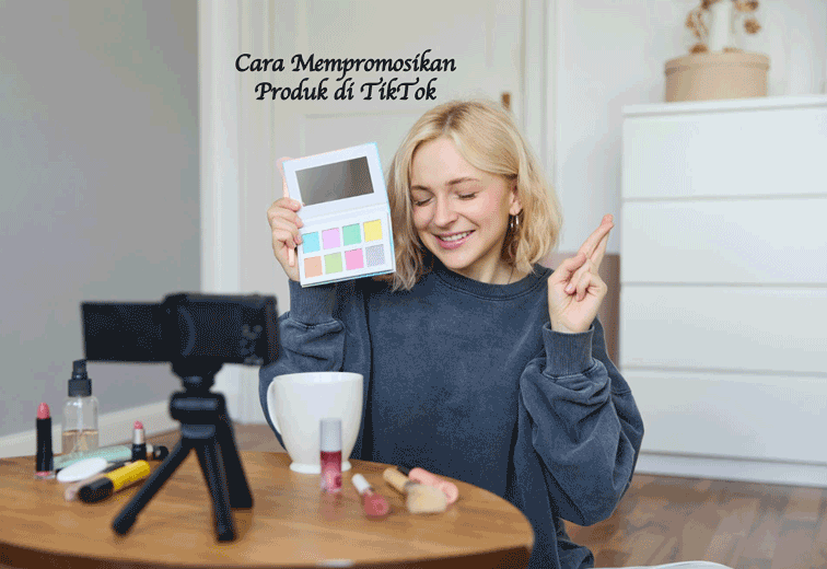 Cara Mempromosikan Produk di TikTok