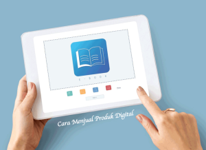 Cara Menjual Produk Digital 