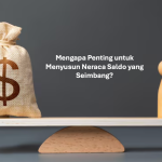 Mengapa Penting untuk Menyusun Neraca Saldo yang Seimbang