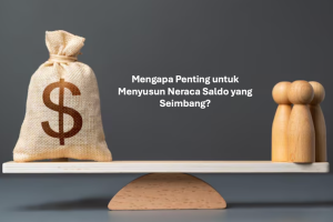 Mengapa Penting untuk Menyusun Neraca Saldo yang Seimbang
